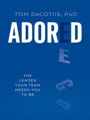 cover image of Adored: the Leader Your Team Needs You to Be
